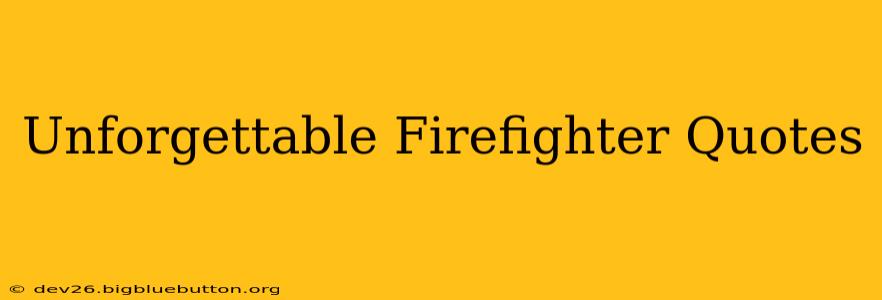 Unforgettable Firefighter Quotes