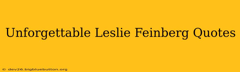 Unforgettable Leslie Feinberg Quotes