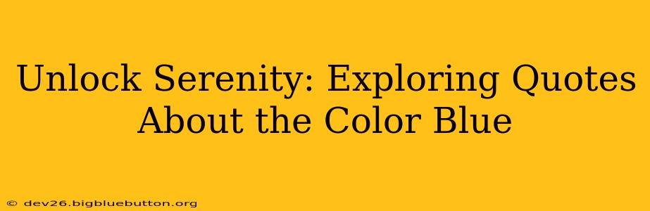 Unlock Serenity: Exploring Quotes About the Color Blue