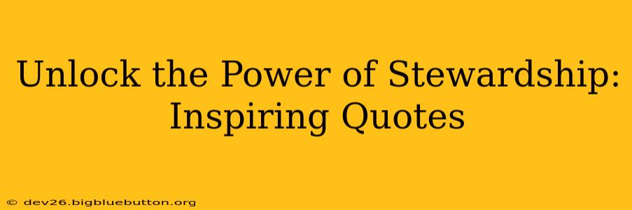 Unlock the Power of Stewardship: Inspiring Quotes