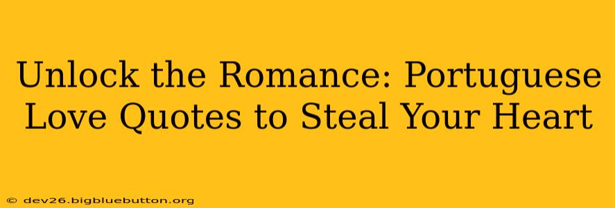 Unlock the Romance: Portuguese Love Quotes to Steal Your Heart