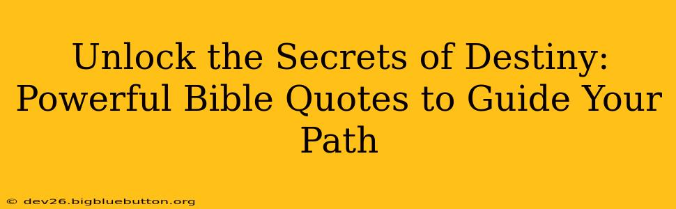 Unlock the Secrets of Destiny: Powerful Bible Quotes to Guide Your Path