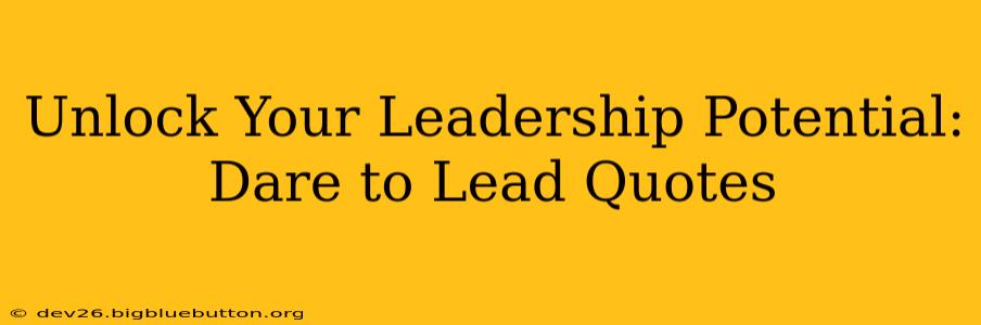 Unlock Your Leadership Potential: Dare to Lead Quotes