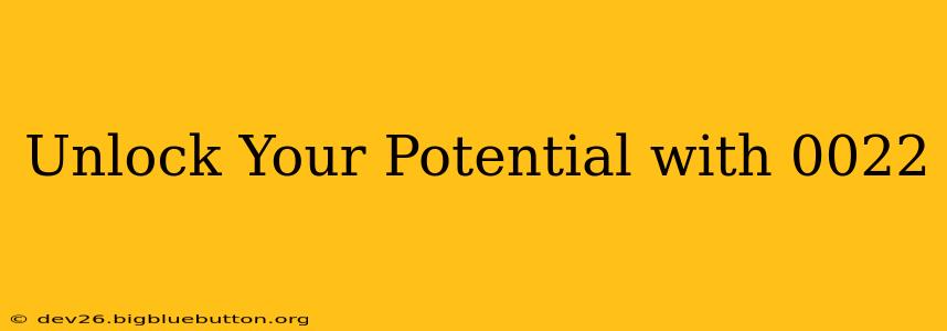 Unlock Your Potential with 0022