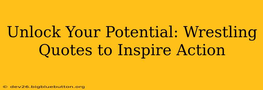Unlock Your Potential: Wrestling Quotes to Inspire Action