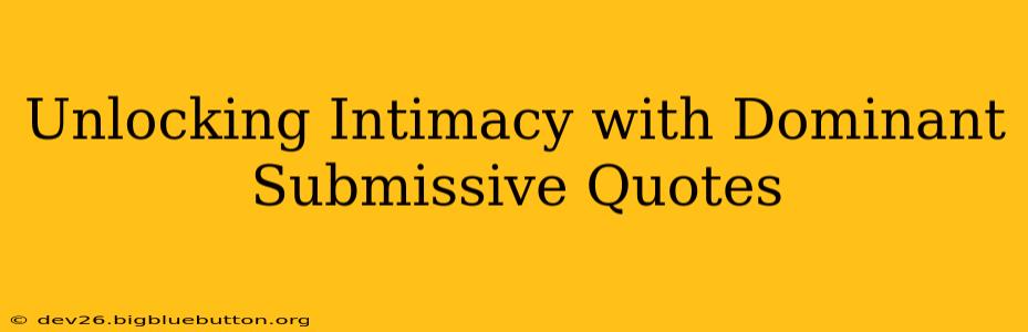 Unlocking Intimacy with Dominant Submissive Quotes