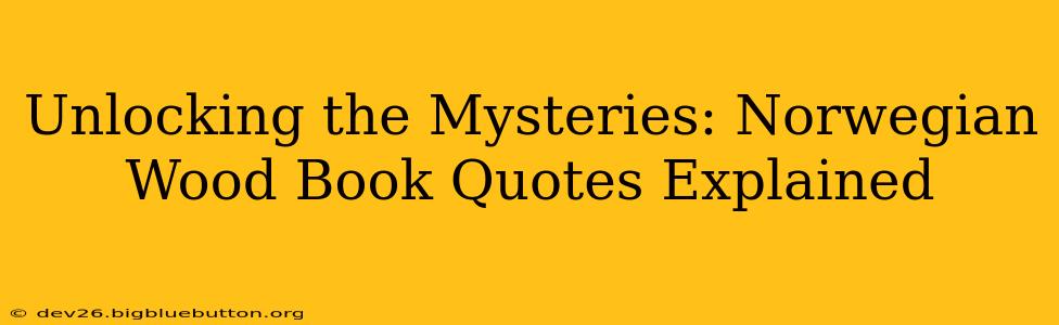 Unlocking the Mysteries: Norwegian Wood Book Quotes Explained