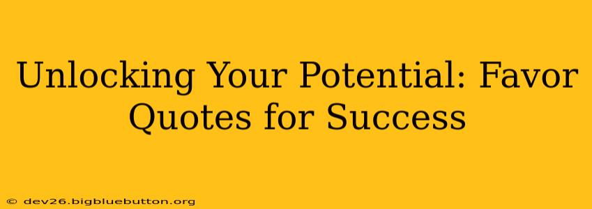 Unlocking Your Potential: Favor Quotes for Success