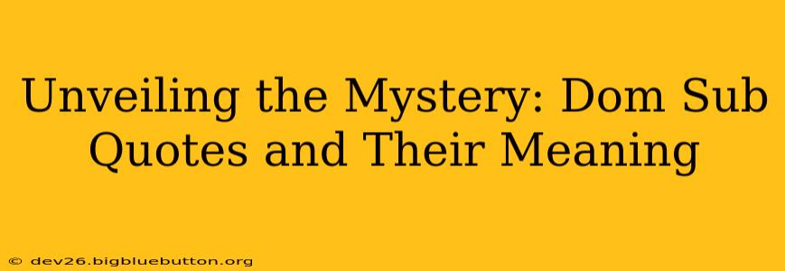 Unveiling the Mystery: Dom Sub Quotes and Their Meaning