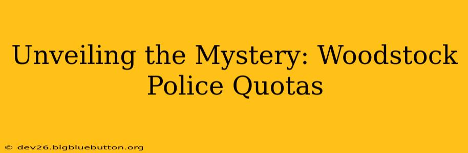 Unveiling the Mystery: Woodstock Police Quotas