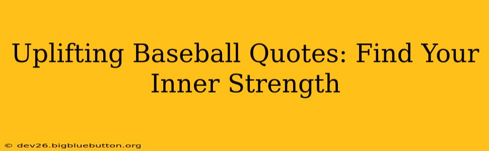 Uplifting Baseball Quotes: Find Your Inner Strength