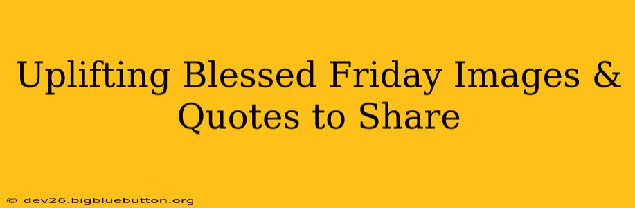 Uplifting Blessed Friday Images & Quotes to Share