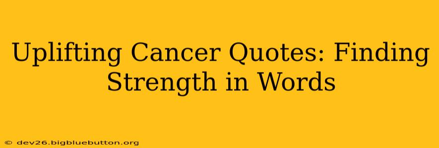 Uplifting Cancer Quotes: Finding Strength in Words