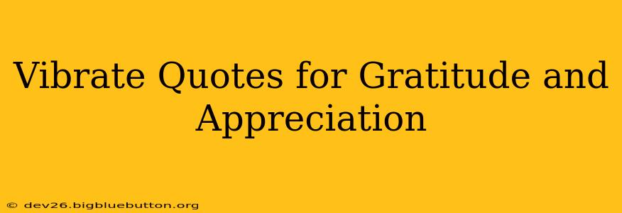 Vibrate Quotes for Gratitude and Appreciation
