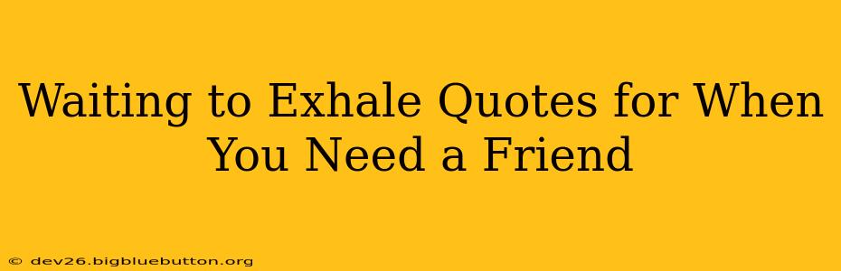 Waiting to Exhale Quotes for When You Need a Friend