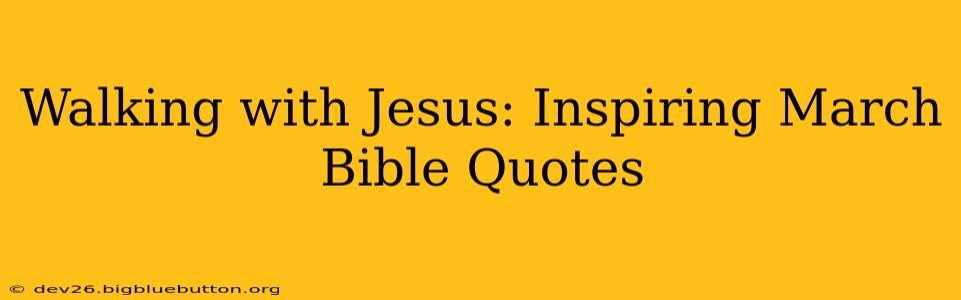 Walking with Jesus: Inspiring March Bible Quotes