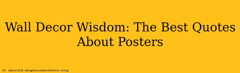 Wall Decor Wisdom: The Best Quotes About Posters