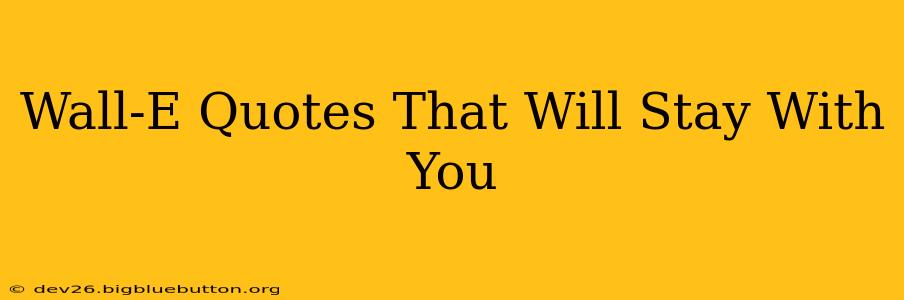 Wall-E Quotes That Will Stay With You