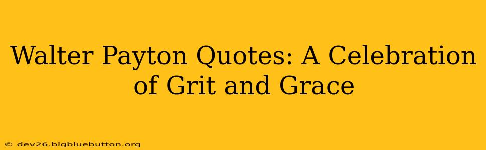 Walter Payton Quotes: A Celebration of Grit and Grace