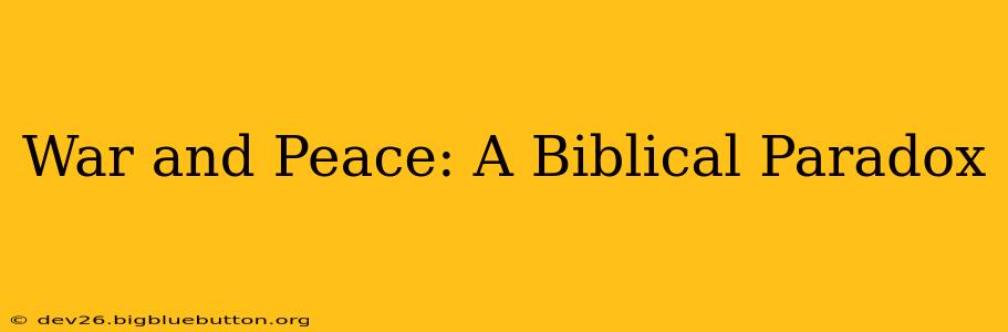 War and Peace: A Biblical Paradox