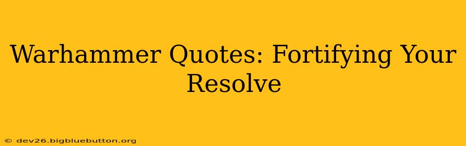 Warhammer Quotes: Fortifying Your Resolve