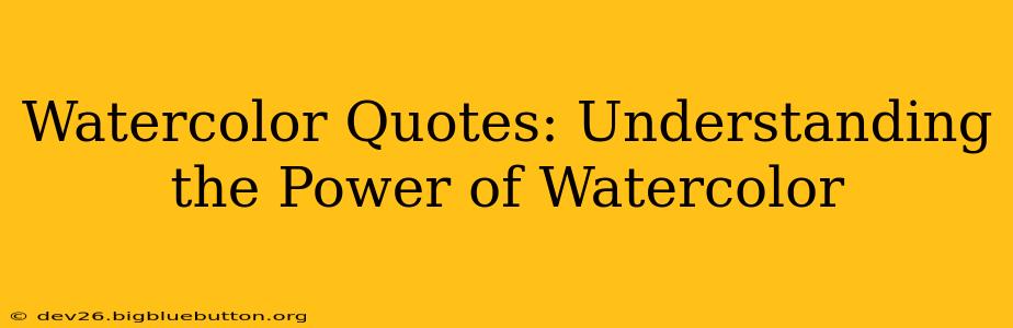 Watercolor Quotes: Understanding the Power of Watercolor