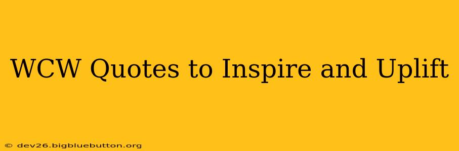 WCW Quotes to Inspire and Uplift