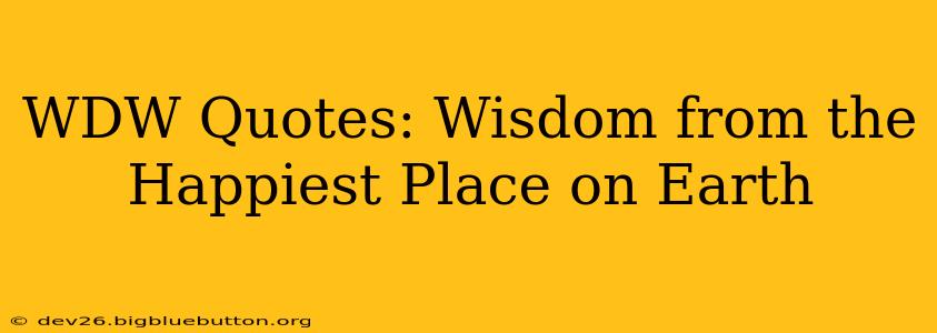 WDW Quotes: Wisdom from the Happiest Place on Earth