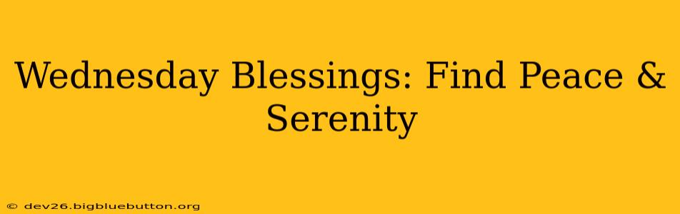 Wednesday Blessings: Find Peace & Serenity