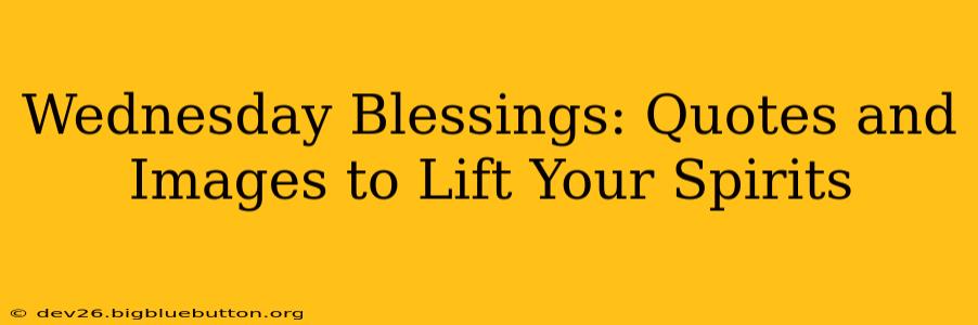 Wednesday Blessings: Quotes and Images to Lift Your Spirits