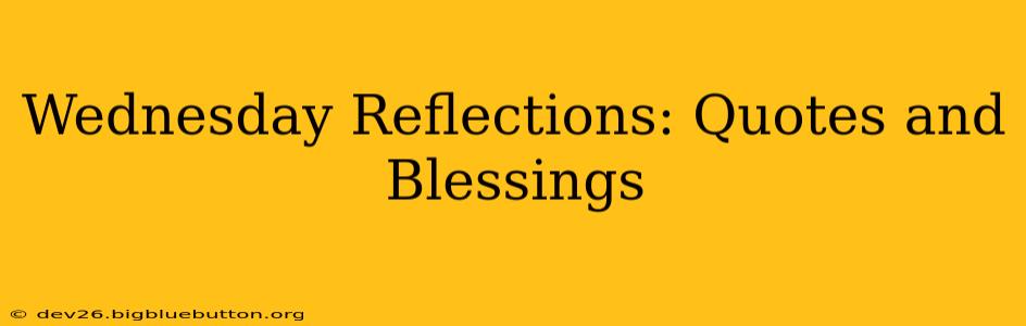 Wednesday Reflections: Quotes and Blessings