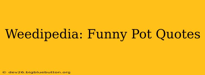 Weedipedia: Funny Pot Quotes