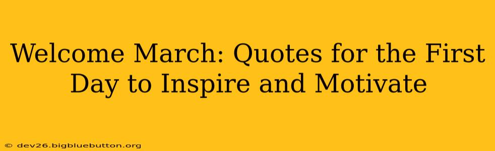 Welcome March: Quotes for the First Day to Inspire and Motivate