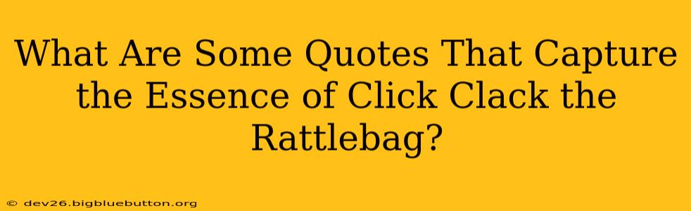 What Are Some Quotes That Capture the Essence of Click Clack the Rattlebag?