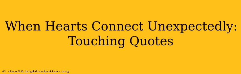 When Hearts Connect Unexpectedly: Touching Quotes