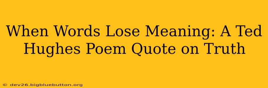 When Words Lose Meaning: A Ted Hughes Poem Quote on Truth