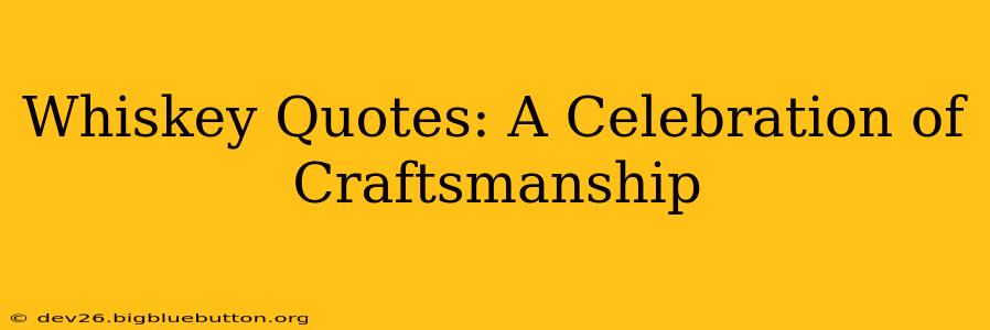 Whiskey Quotes: A Celebration of Craftsmanship