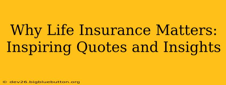 Why Life Insurance Matters: Inspiring Quotes and Insights