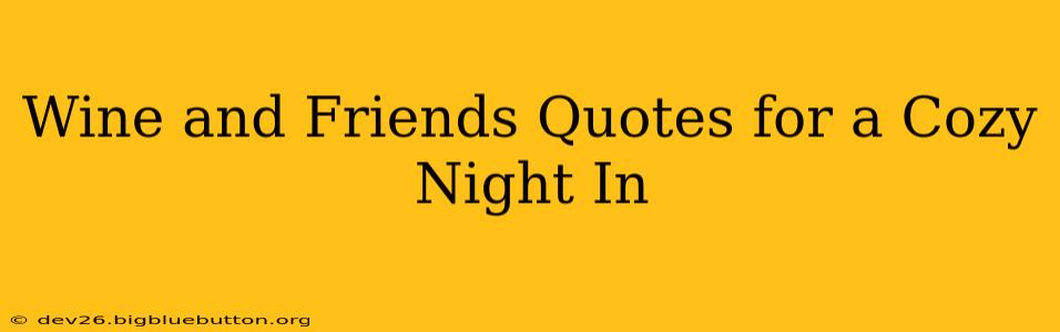 Wine and Friends Quotes for a Cozy Night In