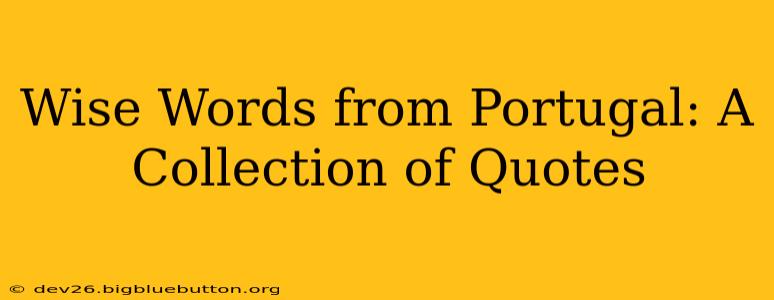 Wise Words from Portugal: A Collection of Quotes