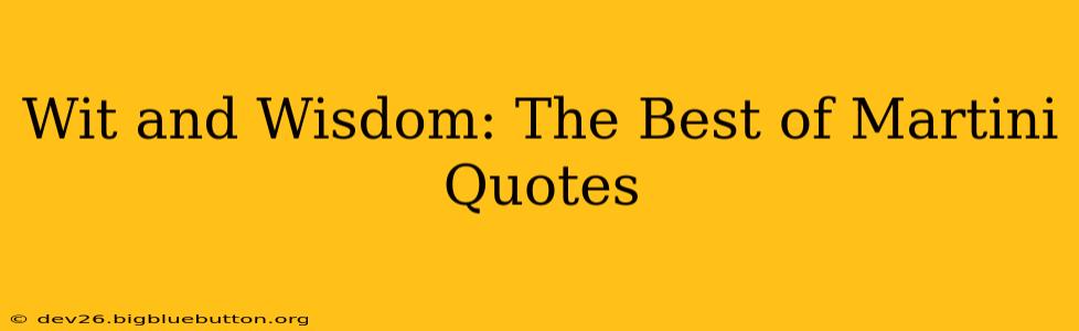 Wit and Wisdom: The Best of Martini Quotes