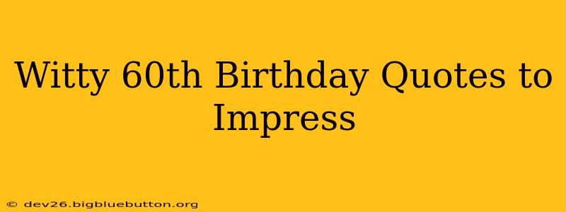 Witty 60th Birthday Quotes to Impress