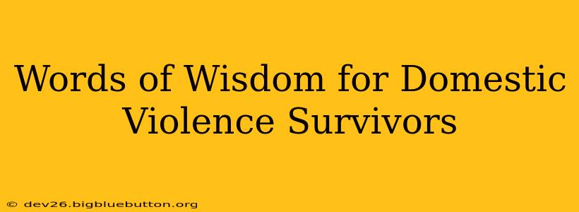 Words of Wisdom for Domestic Violence Survivors