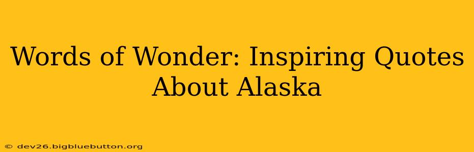 Words of Wonder: Inspiring Quotes About Alaska