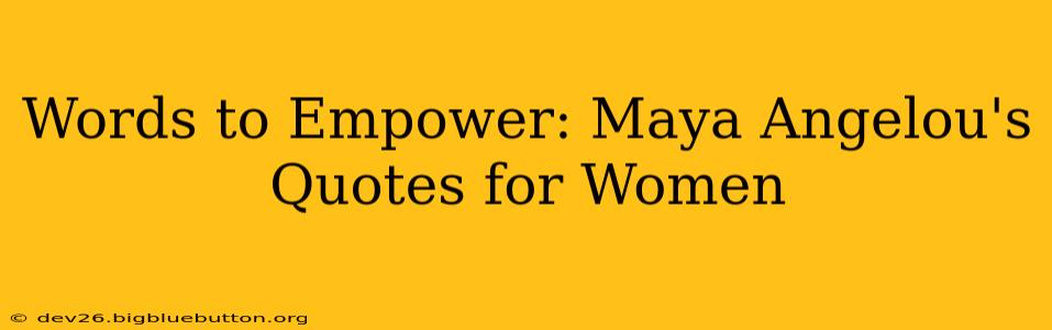 Words to Empower: Maya Angelou's Quotes for Women