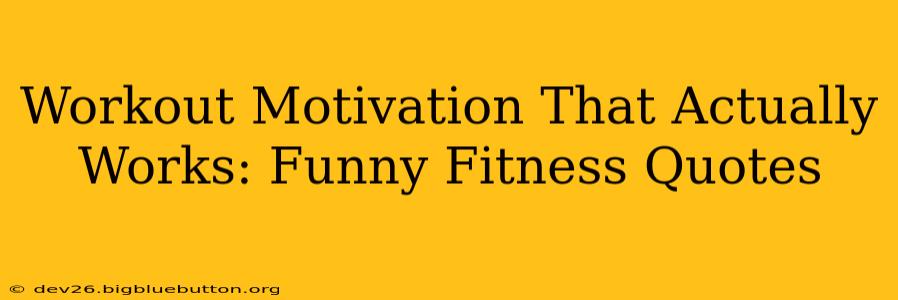 Workout Motivation That Actually Works: Funny Fitness Quotes