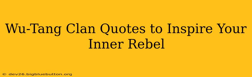 Wu-Tang Clan Quotes to Inspire Your Inner Rebel