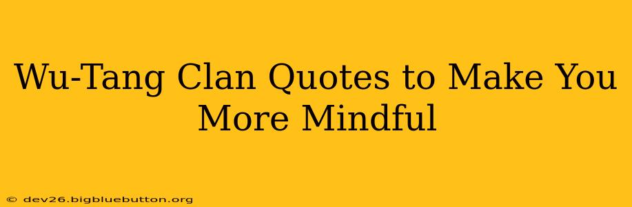 Wu-Tang Clan Quotes to Make You More Mindful