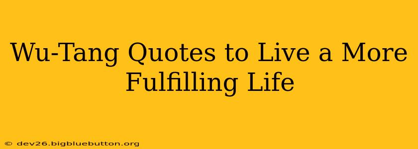 Wu-Tang Quotes to Live a More Fulfilling Life