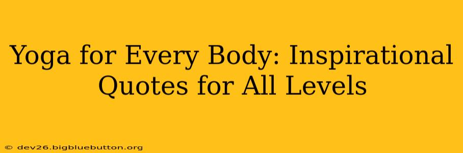 Yoga for Every Body: Inspirational Quotes for All Levels